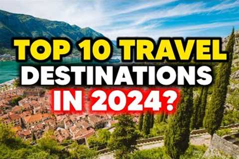 10 travel destinations 2024