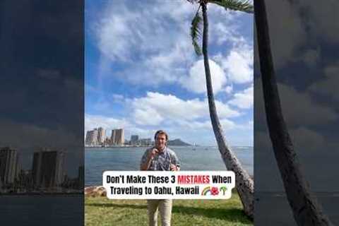 DON’T Make These 3 MISTAKES on Oahu, Hawaii
